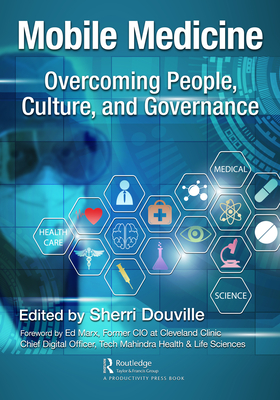 Mobile Medicine: Overcoming People, Culture, and Governance - Douville, Sherri (Editor)