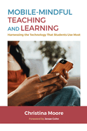 Mobile-Mindful Teaching and Learning: Harnessing the Technology That Students Use Most