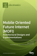 Mobile Oriented Future Internet (MOFI): Architectural Designs and Experimentations