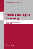 Mobile Social Signal Processing: First International Workshop, MSSP 2010, Lisbon, Portugal, September 7, 2010, Invited Papers