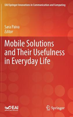 Mobile Solutions and Their Usefulness in Everyday Life - Paiva, Sara (Editor)