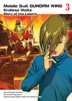 Mobile Suit Gundam Wing 3: Glory of the Losers - Sumizawa, Katsuyuki (As Told by), and Ogasawara, Tomofumi