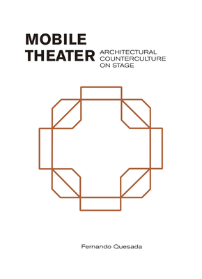 Mobile Theater: Architectural Counterculture on Stage - Quesada, Fernando