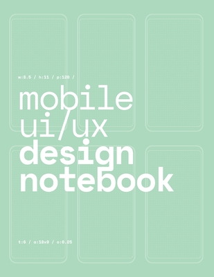 Mobile UI/UX Design Notebook: (Seafoam Green) User Interface & User Experience Design Sketchbook for App Designers and Developers - 8.5 x 11 / 120 Pages / Dot Grid - Mobile Ui/Ux Design Notebook