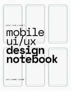 Mobile UI/UX Design Notebook: (White) User Interface & User Experience Design Sketchbook for App Designers and Developers - 8.5 x 11 / 120 Pages / Dot Grid