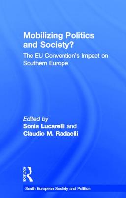 Mobilising Politics and Society?: The EU Convention's Impact on Southern Europe - Lucarelli, Sonia (Editor), and Radaelli, Claudio (Editor)