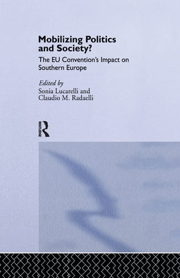 Mobilising Politics and Society?: The EU Convention's Impact on Southern Europe - Lucarelli, Sonia (Editor), and Radaelli, Claudio (Editor)