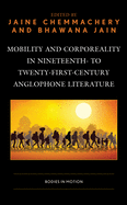 Mobility and Corporeality in Nineteenth- To Twenty-First-Century Anglophone Literature: Bodies in Motion