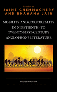 Mobility and Corporeality in Nineteenth- to Twenty-First-Century Anglophone Literature: Bodies in Motion