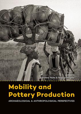 Mobility and Pottery Production: Archaeological and Anthropological Perspectives - Heitz, Caroline (Editor), and Stapfer, Regine (Editor)