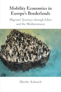 Mobility Economies in Europe's Borderlands: Migrants' Journeys Through Libya and the Mediterranean