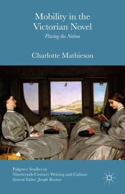 Mobility in the Victorian Novel: Placing the Nation - Mathieson, Charlotte