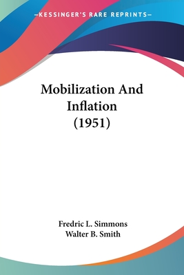 Mobilization And Inflation (1951) - Simmons, Fredric L, and Smith, Walter B (Foreword by)