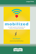 Mobilized: An Insider's Guide to the Business and Future of Connected Technology [16 Pt Large Print Edition]