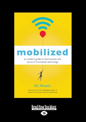 Mobilized: An Insider's Guide to the Business and Future of Connected Technology - Moatti, SC