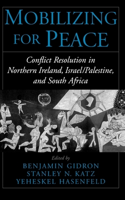 Mobilizing for Peace: Conflict Resolution in Northern Ireland, Israel/Palestine, and South Africa - Gidron, Benjamin (Editor), and Katz, Stanley N (Editor), and Hasenfeld, Yeheskel (Editor)