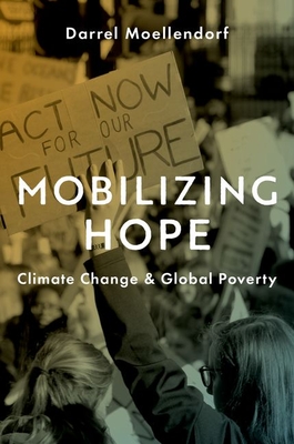 Mobilizing Hope: Climate Change and Global Poverty - Moellendorf, Darrel