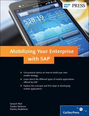 Mobilizing Your Enterprise with SAP - Mall, Sanjeet, and Stefanov, Tzanko, and Stadelman, Stanley