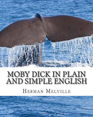 Moby Dick In Plain and Simple English: Includes Study Guide, Complete Unabridged Book, Historical Context, and Character Index - Melville, Herman