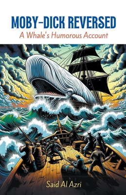 Moby-Dick Reversed: A Whale's Humorous Account - Azri, Said Al