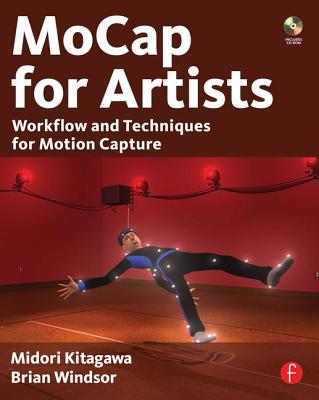 MoCap for Artists: Workflow and Techniques for Motion Capture - Kitagawa, Midori