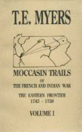 Moccasin Trails of the French and Indian War: the Eastern Frontier 1743-1758