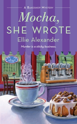 Mocha, She Wrote: A Bakeshop Mystery - Alexander, Ellie