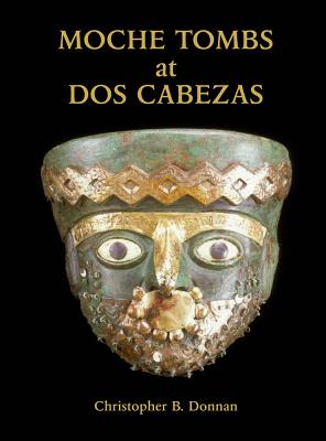Moche Tombs at DOS Cabezas - Donnan, Christopher B