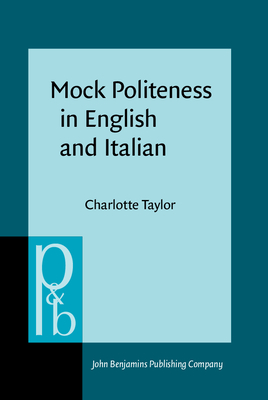 Mock Politeness in English and Italian: A Corpus-Assisted Metalanguage Analysis - Taylor, Charlotte