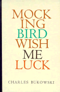 Mockingbird Wish Me Luck - Bukowski, Charles