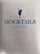 Mocktails: A Collection of Low-Proof, No-Proof Cocktails (Kid-Friendly and Non-Alcoholic Mocktail Recipes)