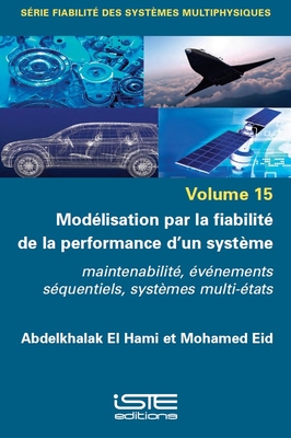 Mod?lisation par la fiabilit? de la performance d'un syst?me: Maintenabilit?, ?v?nements s?quentiels, syst?mes multi-?tats - Hami, Abdelkhalak El, and Eid, Mohamed