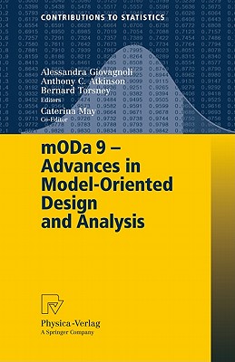 mODa 9 - Advances in Model-Oriented Design and Analysis: Proceedings of the 9th International Workshop in Model-Oriented Design and Analysis Held in Bertinoro, Italy, June 14-18, 2010 - Giovagnoli, Alessandra (Editor), and Atkinson, Anthony C (Editor), and Torsney, Bernard (Editor)