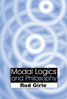 Modal Logics and Philosophy - Girle, Rod