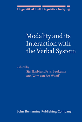 Modality and Its Interaction with the Verbal System - Barbiers, Sjef, Dr. (Editor), and Beukema, Frits, Professor (Editor), and Wurff, Wim, Dr. (Editor)