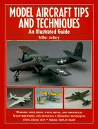 Model Aircraft Tips and Techniques: An Illustrated Guide