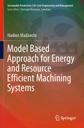 Model Based Approach for Energy and Resource Efficient Machining Systems