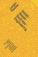 Model-Based-Business-Engineering: Successful Model Development and Use Notations, Methods, Techniques