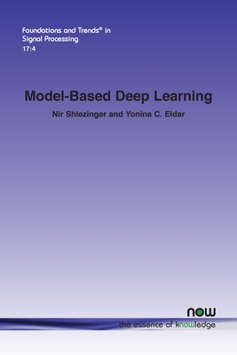 Model-Based Deep Learning - Shlezinger, Nir, and Eldar, Yonina C