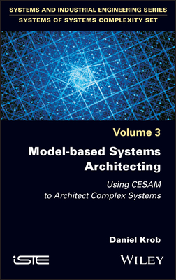 Model-Based Systems Architecting: Using Cesam to Architect Complex Systems - Krob, Daniel