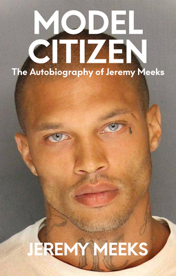 Model Citizen: The Autobiography of Jeremy Meeks - Meeks, Jeremy