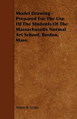 Model Drawing - Prepared for the Use of the Students of the Massachusetts Normal Art School, Boston, Mass. - Cross, Anson K