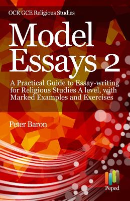 Model Essays 2: A Practical Guide to Essay-Writing for Religious Studies a Level, with Marked Examples and Exercises - Baron, Peter