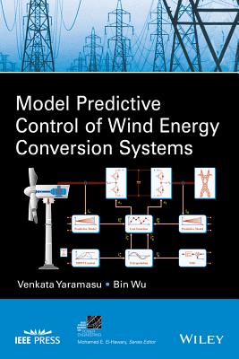 Model Predictive Control of Wind Energy Conversion Systems - Yaramasu, Venkata, and Wu, Bin