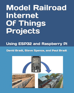 Model Railroad Internet Of Things Projects: Using ESP32 and Raspberry Pi