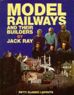 Model Railway Builders: 50 Classic Layouts - Ray, J.L.