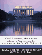 Model Research, the National Advisory Committee for Aeronautics, 1915-1958, Volume 2