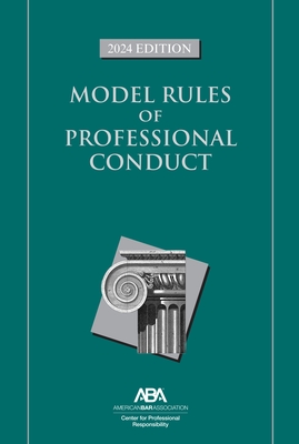 Model Rules of Professional Conduct, 2024 Edition - Professional Responsibility, Center For
