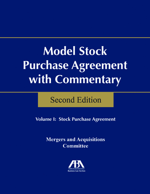Model Stock Purchase Agreement with Commentary, Second Edition - Business Law Section Mergers and Acquisitions, Aba