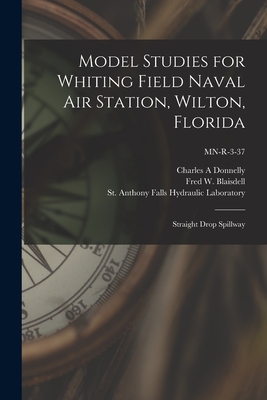 Model Studies for Whiting Field Naval Air Station, Wilton, Florida: Straight Drop Spillway; MN-R-3-37 - Donnelly, Charles A, and Blaisdell, Fred W 1911- (Creator), and St Anthony Falls Hydraulic Laboratory (Creator)